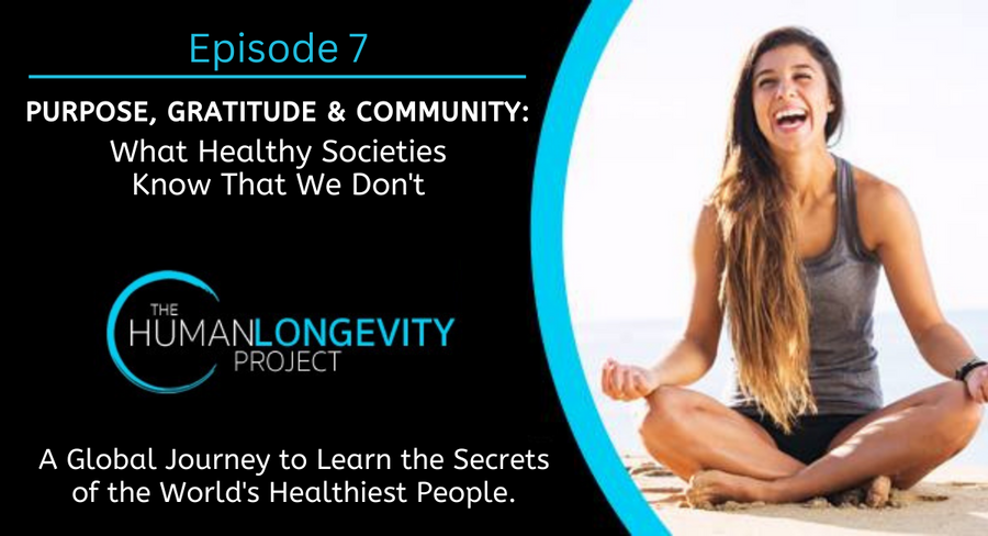 PURPOSE, GRATITUDE & COMMUNITY: What Healthy Societies Know That We Don’t
