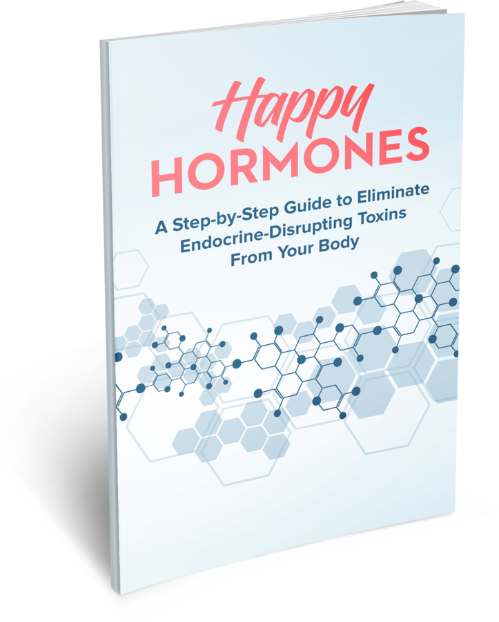Happy Hormones: A Step-By-Step Guide To Eliminate Endocrine-Disrupting Toxins From Your Body